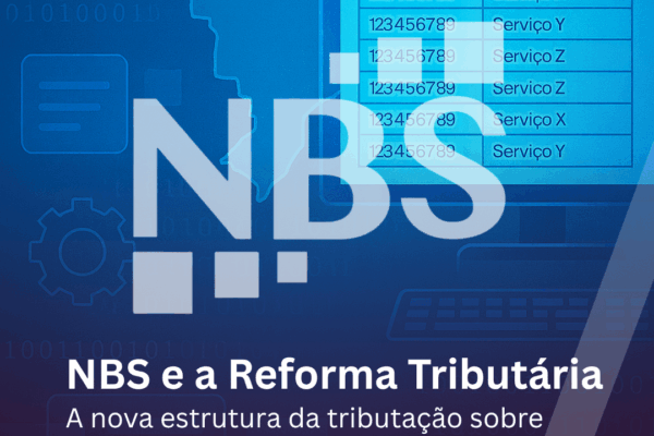 NBS e a Reforma Tributária: A nova estrutura da tributação sobre serviços no Brasil