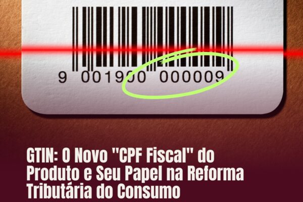 GTIN: O Novo “CPF Fiscal” do Produto e Seu Papel na Reforma Tributária do Consumo